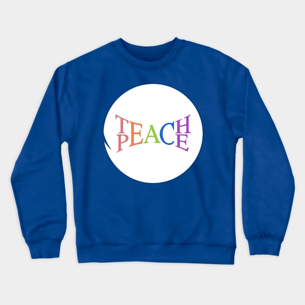 Teach Peace Crewneck Sweatshirt by BadDesignCo